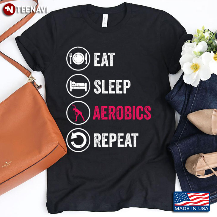 Eat Sleep Aerobics Repeat for Aerobics Lover