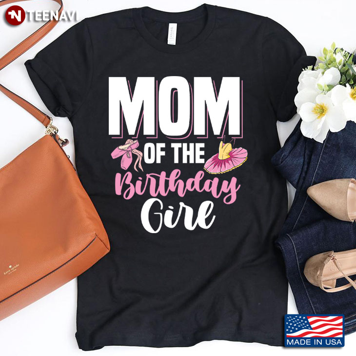Ballet Mom Of The Birthday Girl Gift for Mom T-Shirt