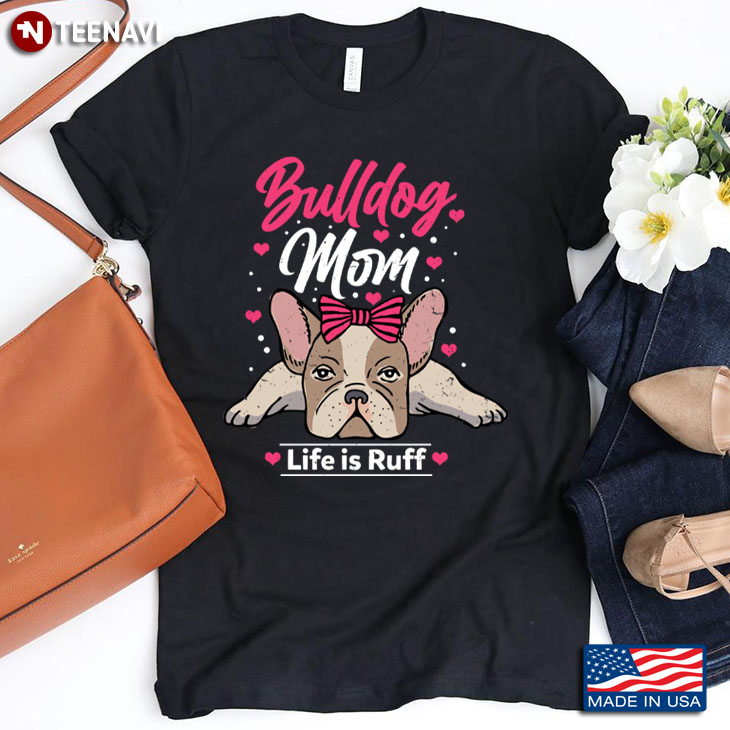 Bulldog Mom Life Is Ruff for Dog Lover