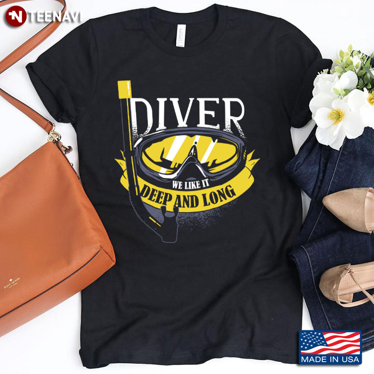 Scuba Diving Diver We Like It Deep And Long