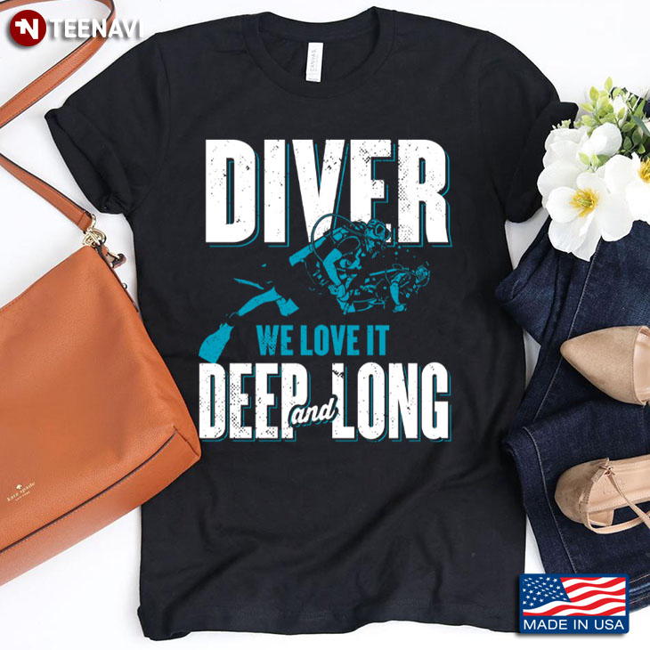 Scuba Diving Diver We Love It Deep And Long