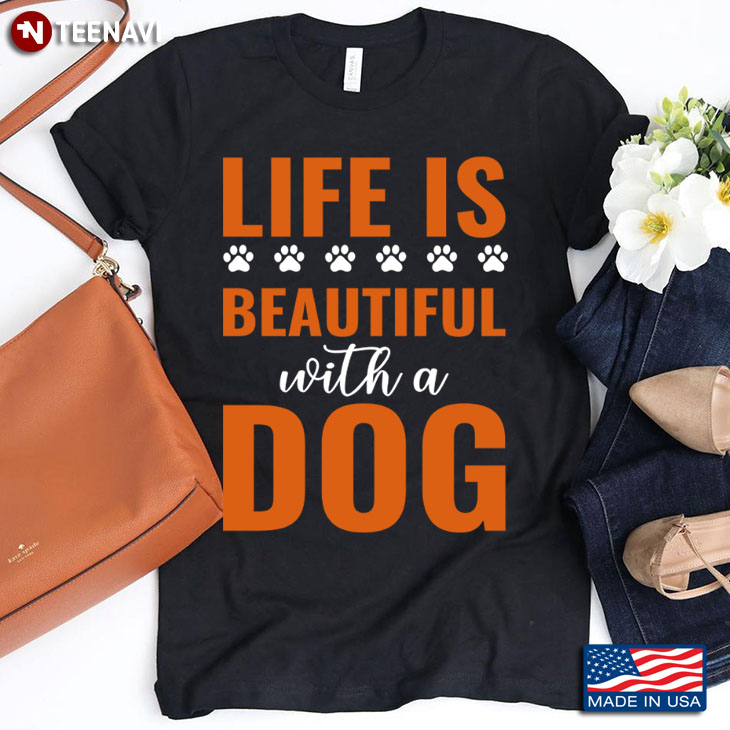 Life Is Beautiful With A Dog for Dog Lover