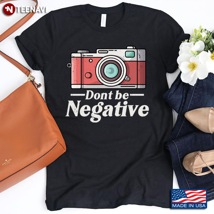 Camera Dont Be Negative Gift for Photographer