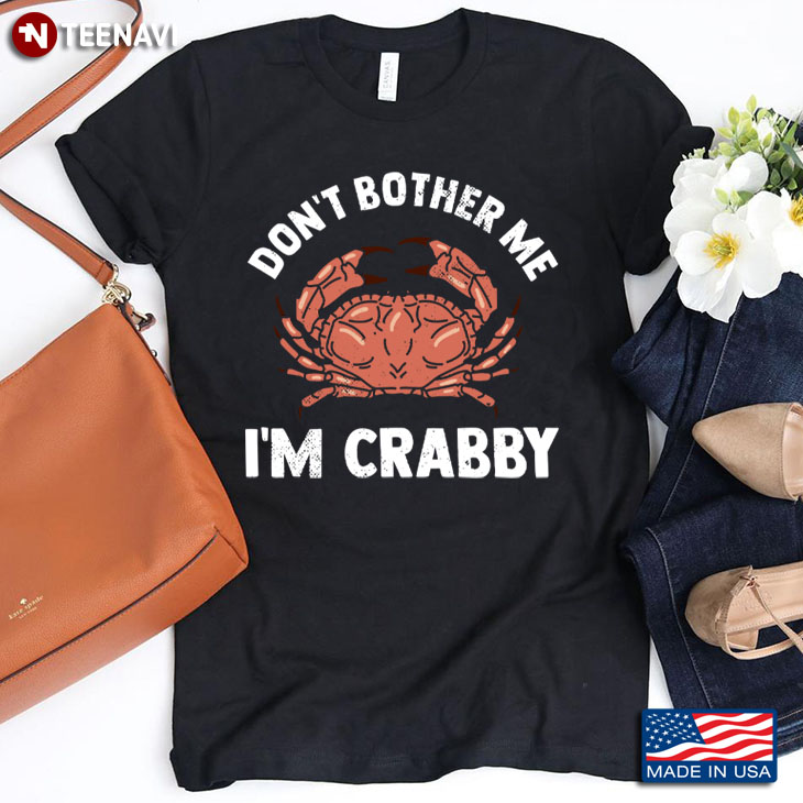 Crab Don't Brother Me I'm Crabby