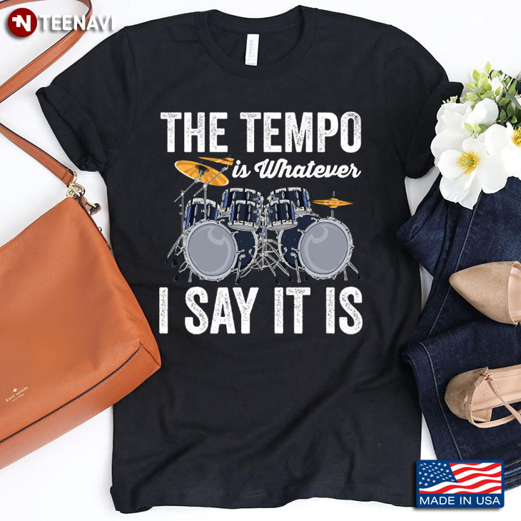 Drums The Tempo Is Whatever I Say It Is for Drums Lover