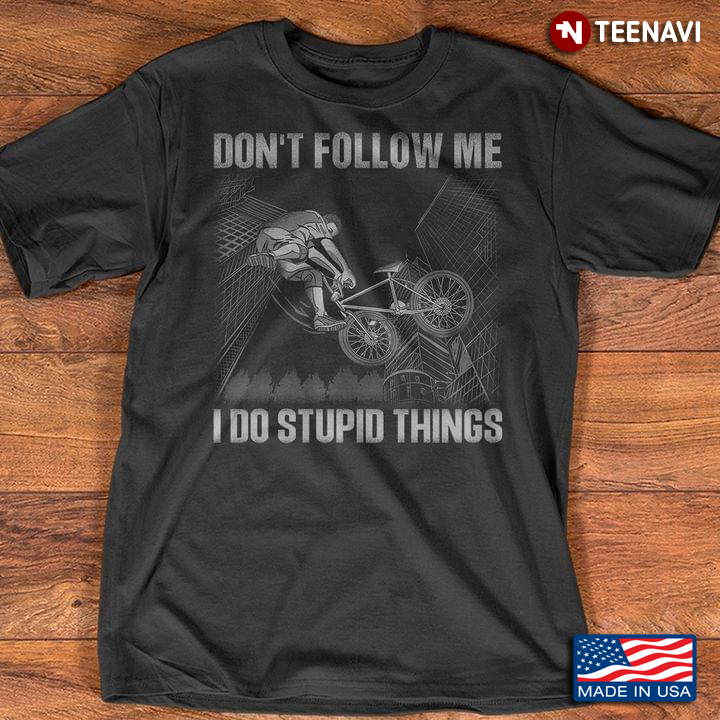 Cycling Don't Follow Me I Do Stupid Things for Cyclist