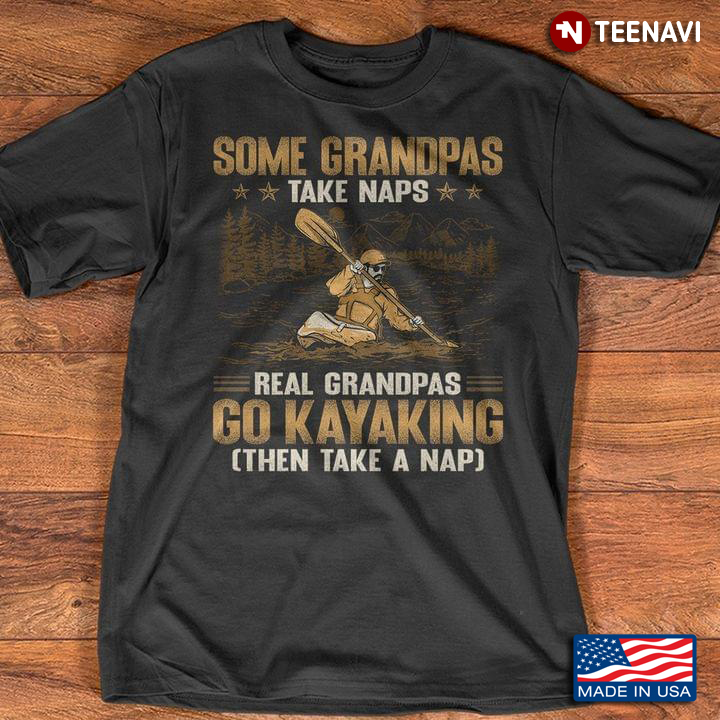 Some Grandpas Take Naps Real Grandpas Go Kayaking Then Take A Nap