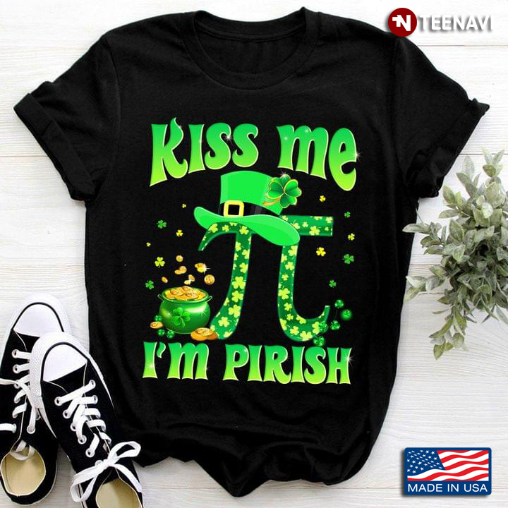 Kiss Me I'm Pirish Pi Math Lover for St Patrick's Day
