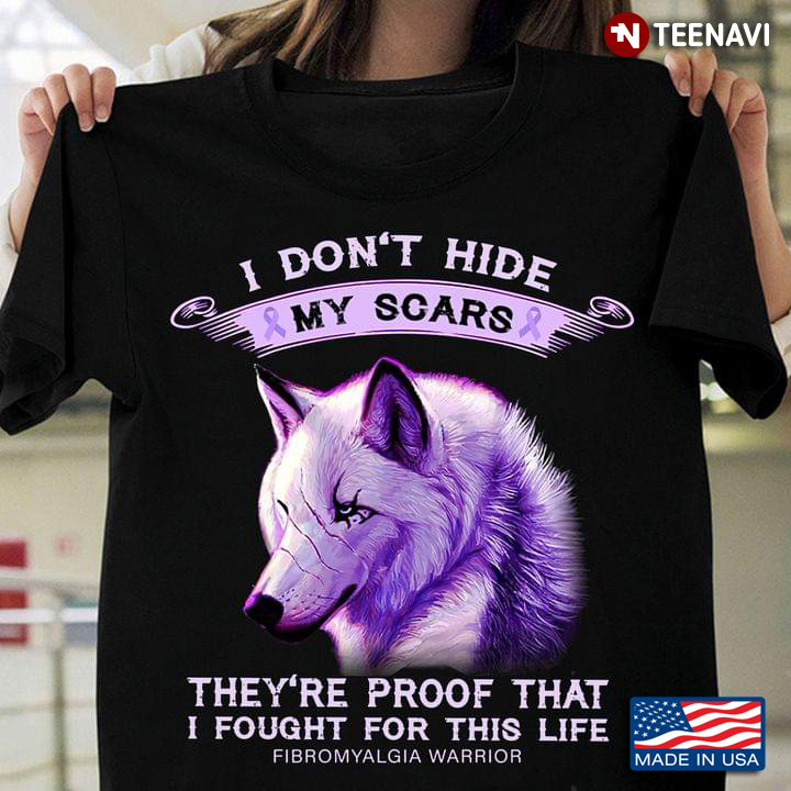 Wolf I Don't Hide My Scars They're Proof That I Fought Fibromyalgia Warrior