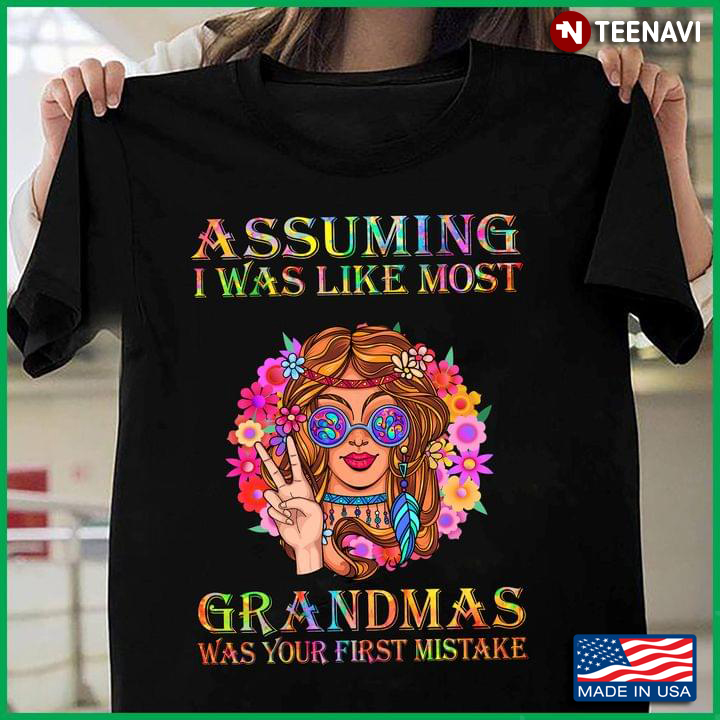 Hippie Assuming I Was Like Most Grandmas Was Your First Mistake