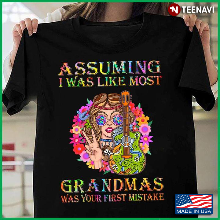 Hippie Assuming I Was Like Most Grandmas Was Your First Mistake