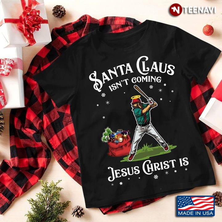 Baseball Santa Claus Isn't Coming Jesus Christ Is for Christmas