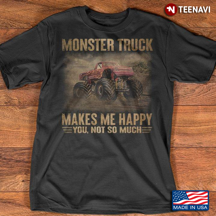 Monster Truck Makes Me Happy You Not So Much