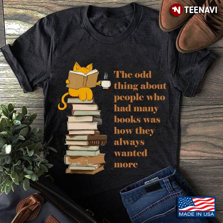 The Odd Thing About People Who Had Many Books Was How They Always Wanted More