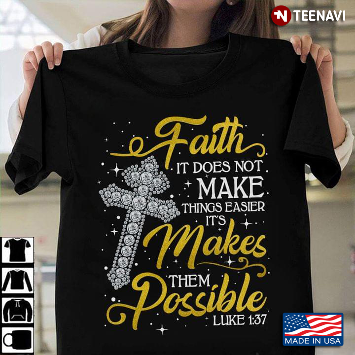 Faith It Does Not Make Things Easier It's Makes Them Possible Luke 1:37