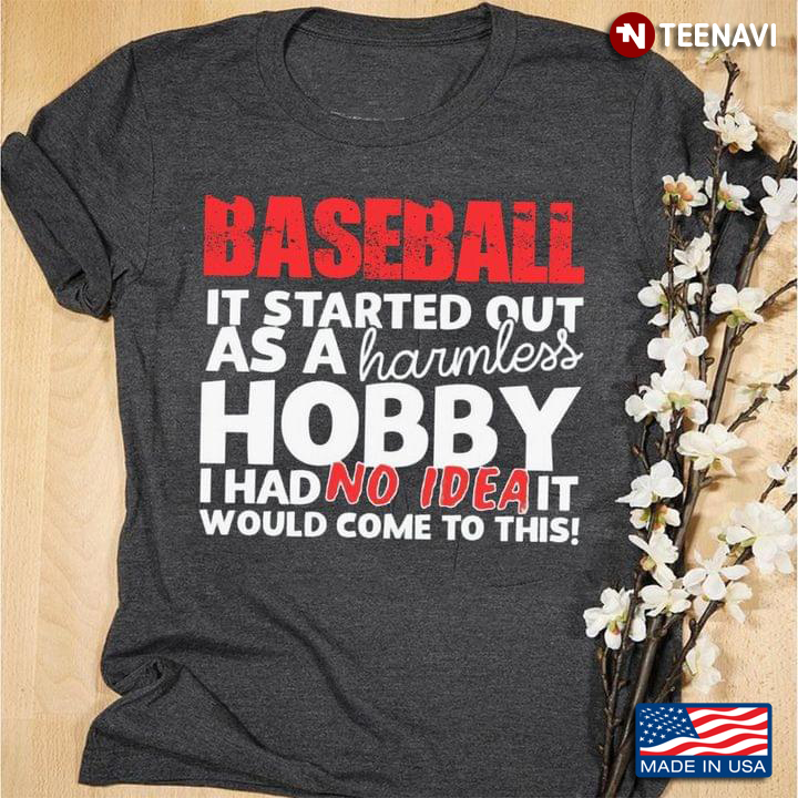 Baseball It Started Out As A Harmless Hobby I Had No Idea It Would Come To This