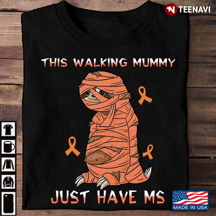 Sloth Multiple Sclerosis Awareness This Walking Mummy Just Have MS