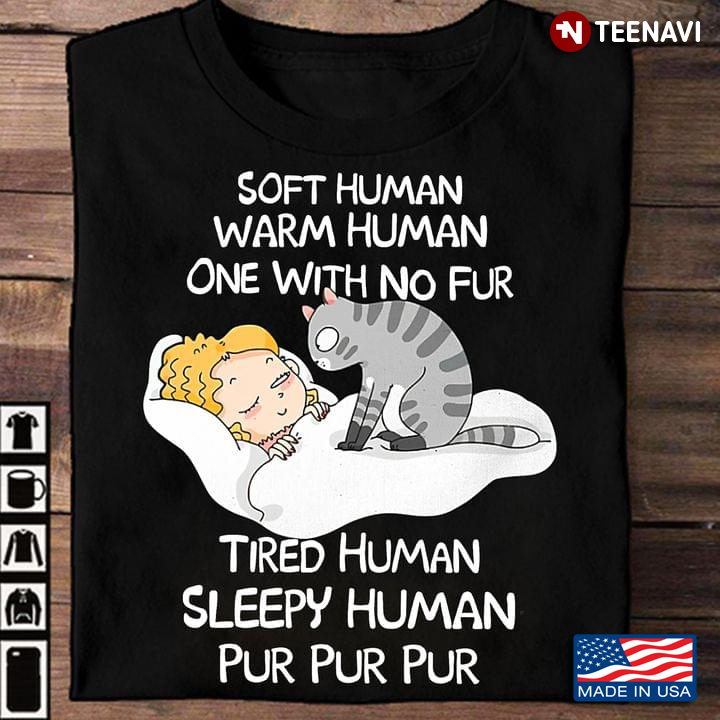 Soft Human Warm Human One With No Fur Tired Human Sleepy Human Pur Pur Pur