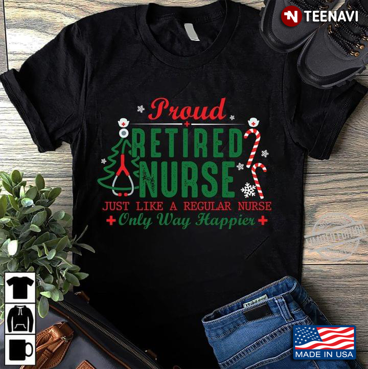 Proud Retired Nurse Just Like A Regular Nurse Only Way Happier for Christmas