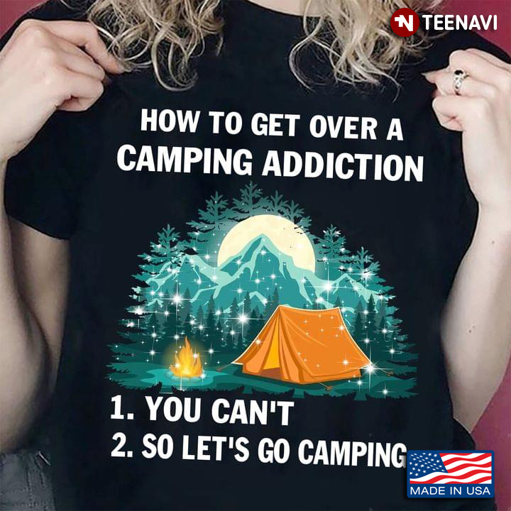 How To Get Over A Camping Addiction You Can't So Let's Go Camping for Camp Lover