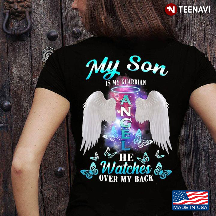 My Son Is My Guardian Angel He Watches Over My Back