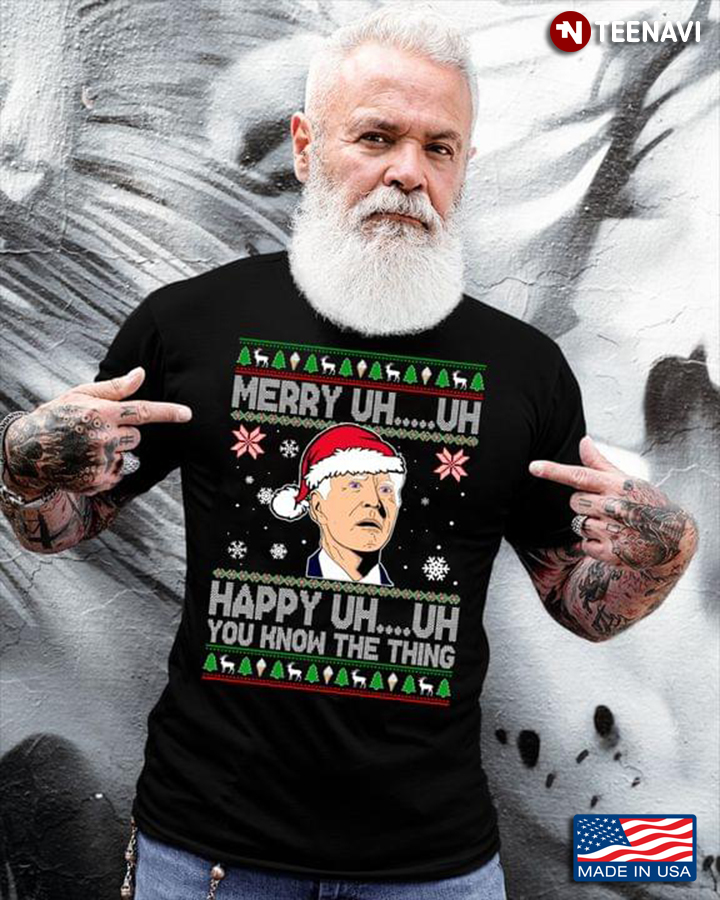 Merry Uh Uh Happy Uh Uh You Know The Thing Joe Biden Ugly Christmas