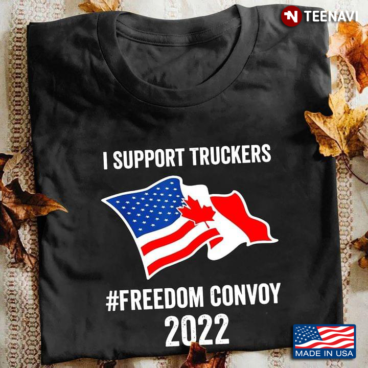 I Support Truckers Freedom Convoy 2022 American Flag Canadian Flag