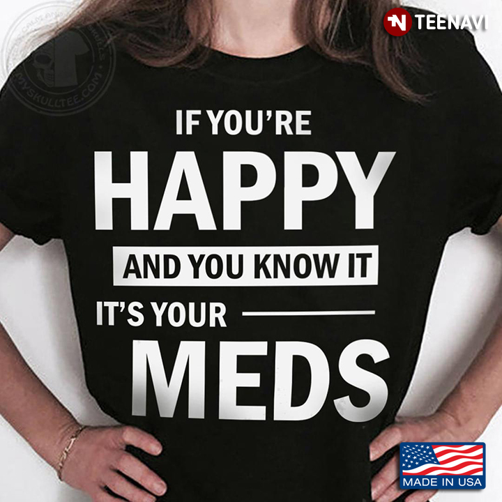 If You're Happy And You Know It It's Your Meds