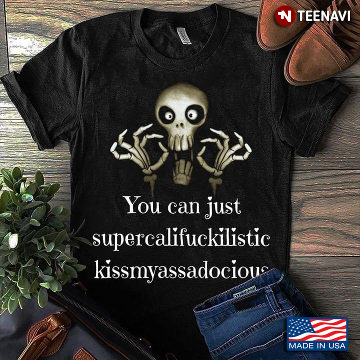 Skeleton You Can Just Supercalifuckilistic Kissmyassadocious