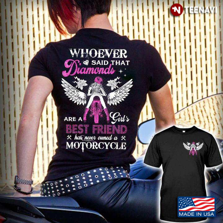 Whoever Said That Diamonds Are A Girl's Best Friend Has Never Owned A Motorcycle