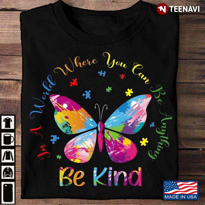 Autism Awareness Butterfly In A World Where You Can Be Anything Be Kind