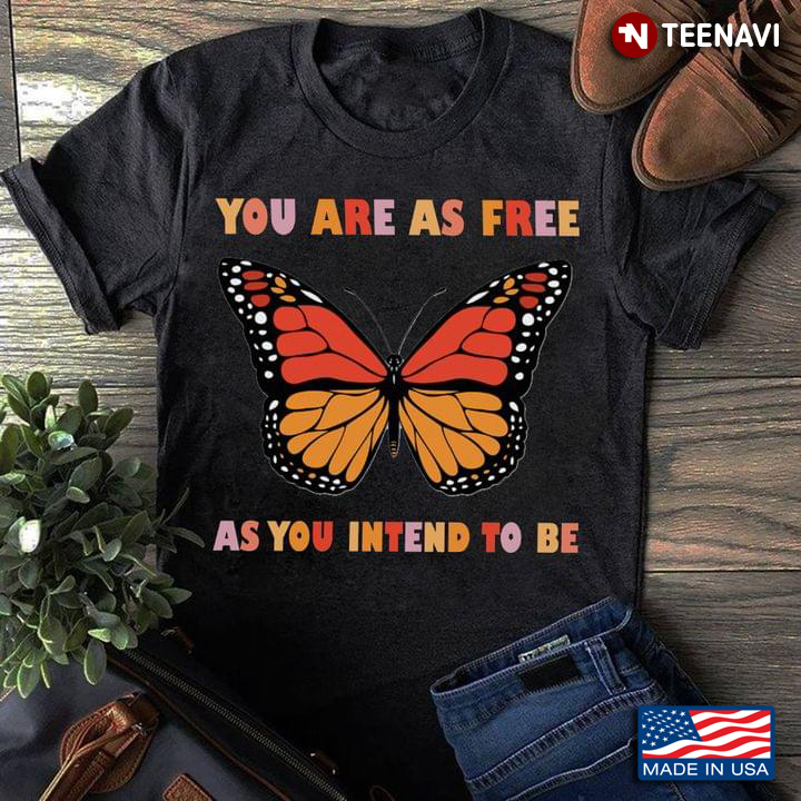 Butterfly You Are As Free As You Intend To Be