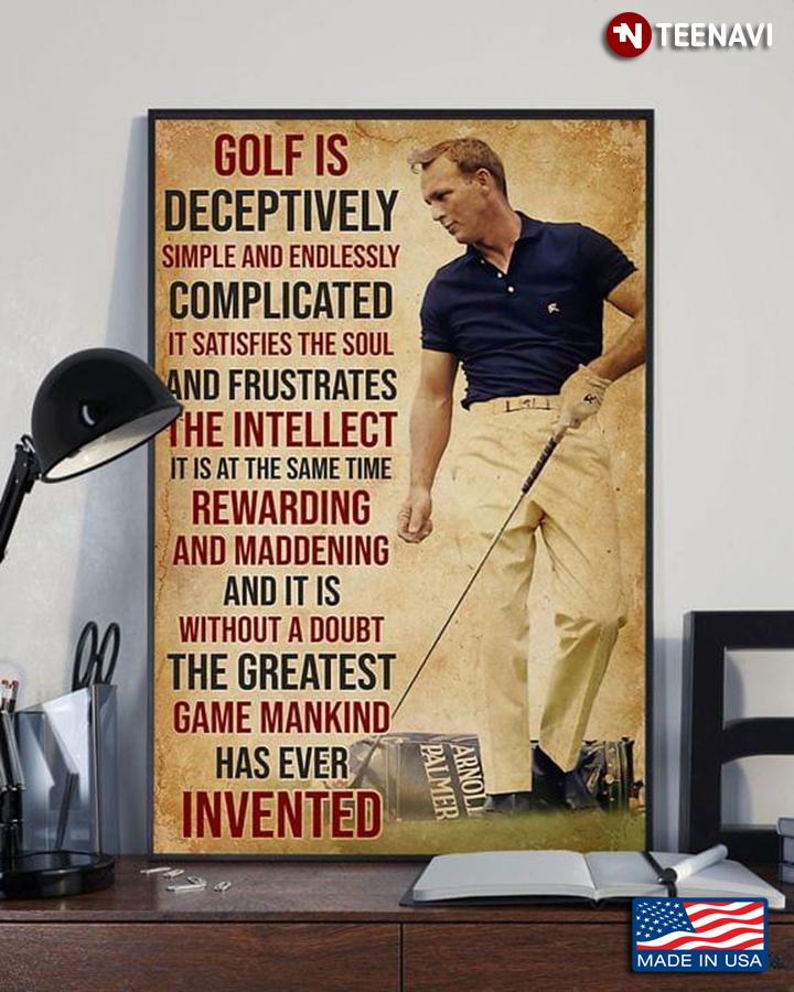 Golf Is Deceptively Simple And Endlessly Complicated It Satisfies The Soul