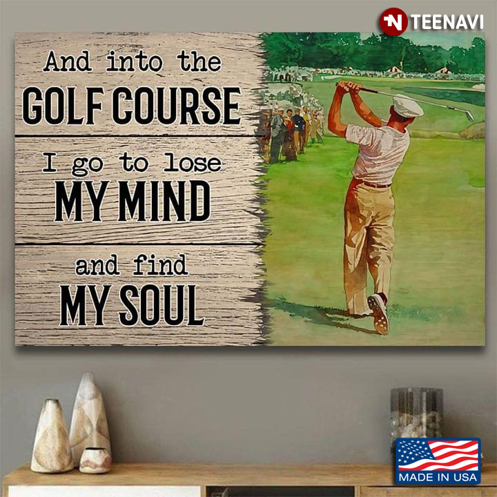 And Into The Golf Course I Go To Lose My Mind And Find My Soul