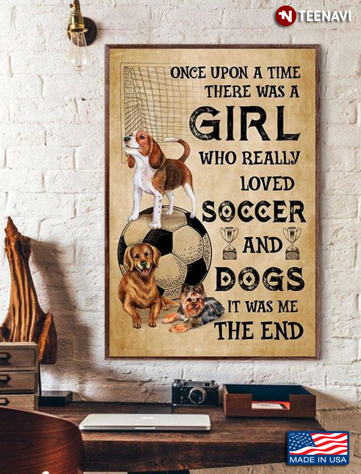 Once Upon A Time There Was A Girl Who Really Loved Soccer And Dogs