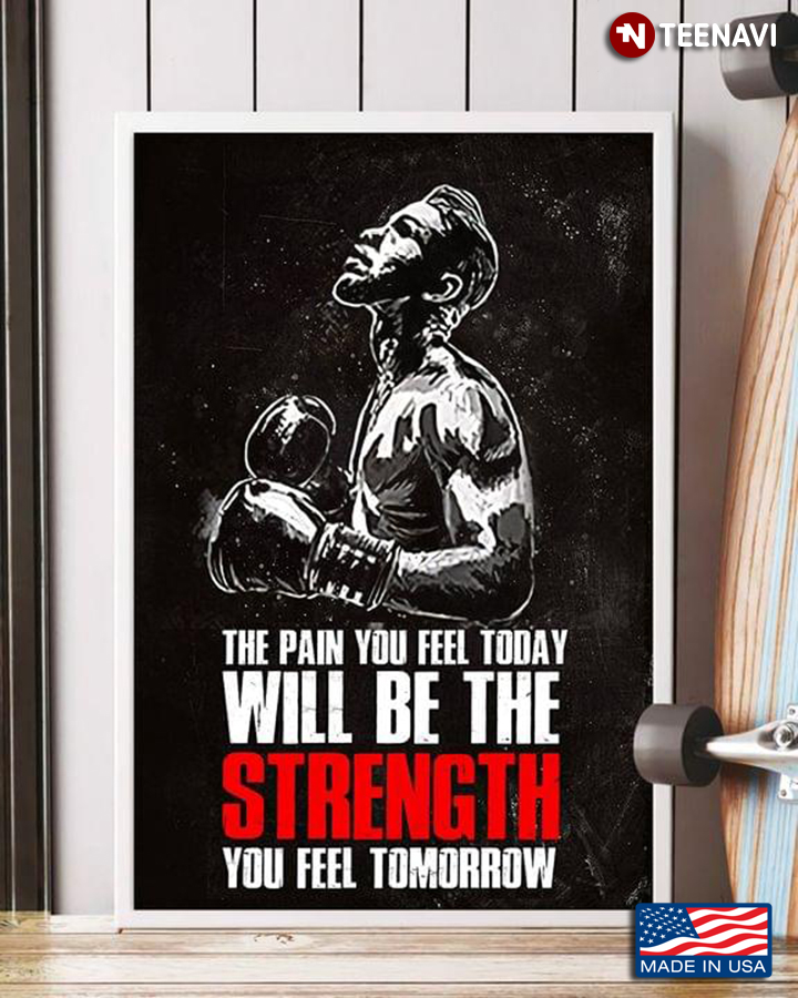 Boxer The Pain You Feel Today Will Be The Strength You Feel Tomorrow
