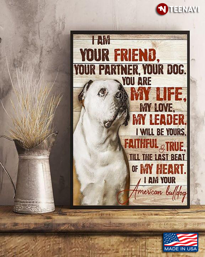 American Bulldog I Am Your Friend Your Partner Your Dog You Are My Life My Love