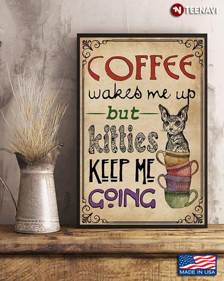 Sphynx Coffee Wakes Me Up But Kitties Keep Me Going