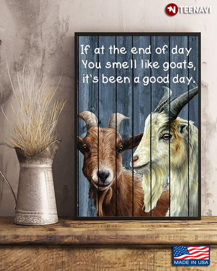 Goats If At The End Of Day You Smell Like Goats It’s Been A Good Day