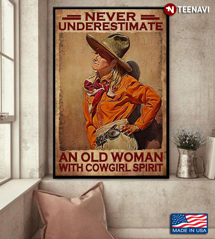 Never Underestimate An Old Woman With Cowgirl Spirit