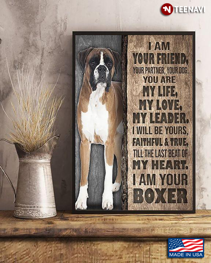 Boxer Dog I Am Your Friend Your Partner Your Dog You Are My Life My Love