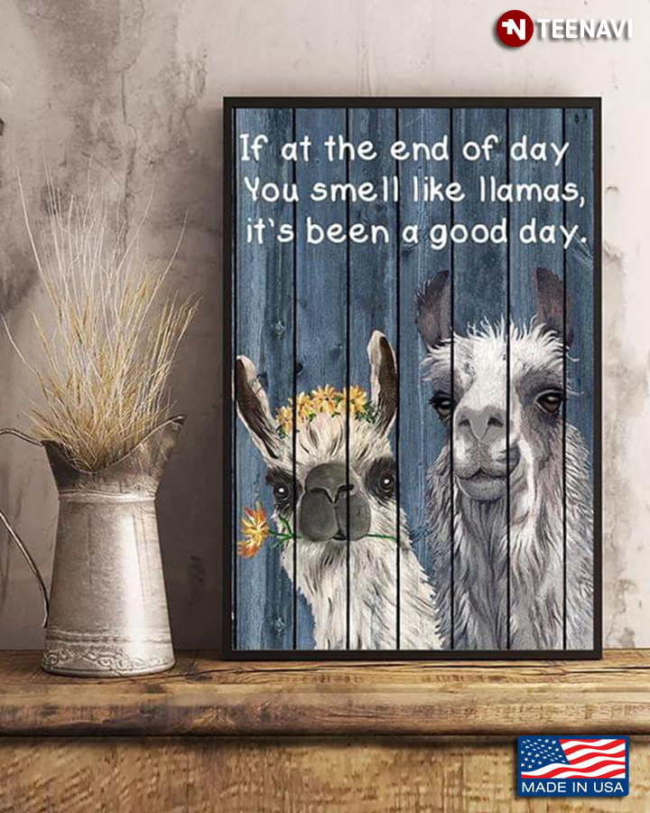 Llamas If At The End Of Day You Smell Like Llamas It’s Been A Good Day