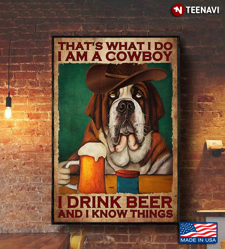 Saint Bernard That's What I Do I Am A Cowboy I Drink Beer And I Know Things