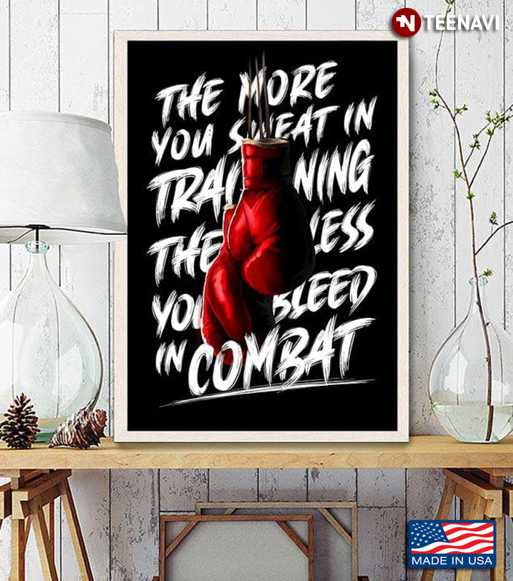 Boxing The More You Sweat In Training The Less You Bleed Combat