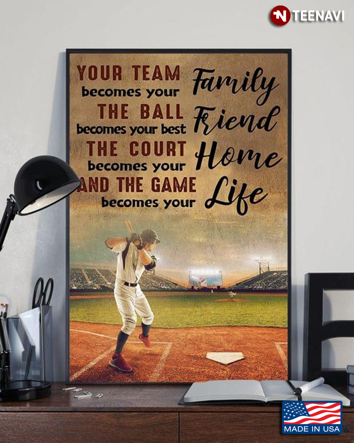 Baseball Your Team Becomes Your Family The Ball Becomes Your Friend