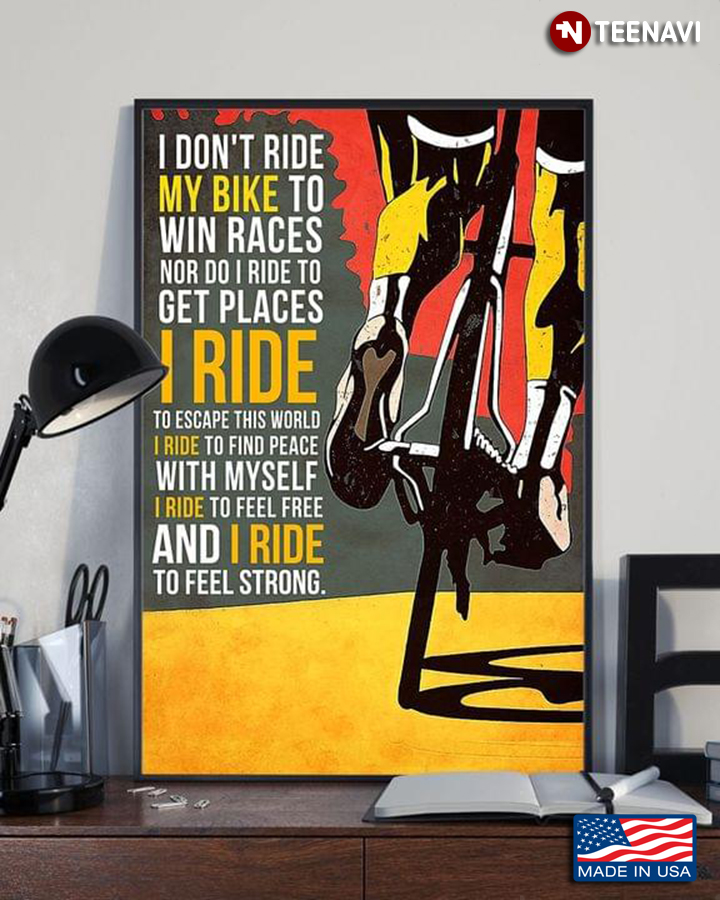 Bike Rider I Don’t Ride My Bike To Win Races Nor Do I Ride To Get Places