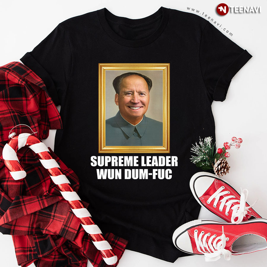 Funny Joe Biden Supreme Leader Wun Dum-Fuc T-Shirt