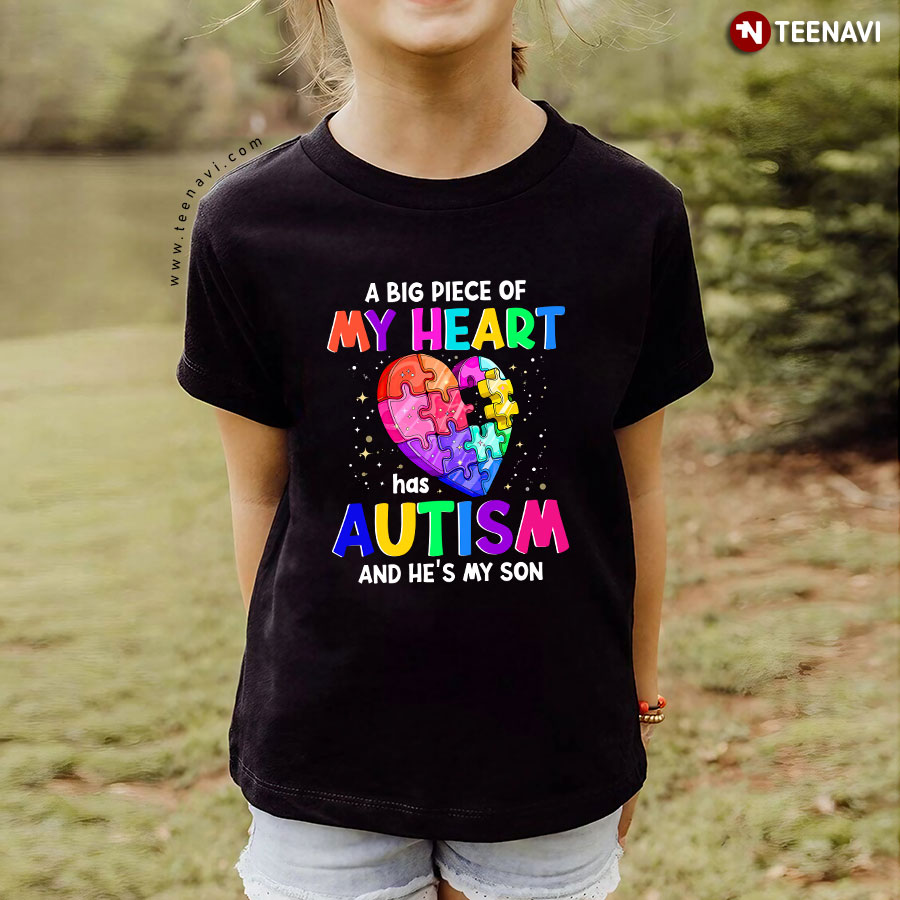 Autism Awareness A Big Piece Of My Heart Has Autism And He's My Son T-Shirt
