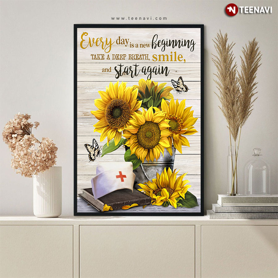 Nurse Sunflowers Every Day Is A New Beginning Take A Deep Breath Smile & Start Again Poster Nurse Sunflowers Every Day Is A New Beginning Take A Deep Breath Smile & Start Again Poster