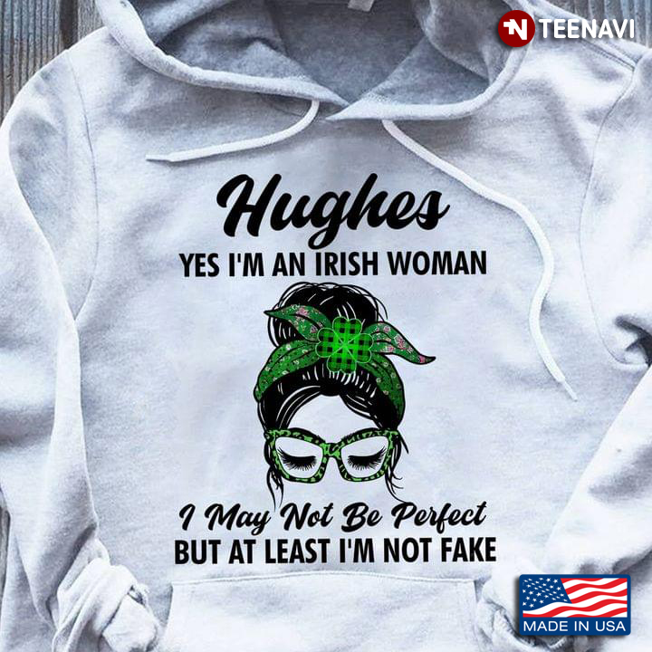 Hughes Yes I'm An Irish Woman I May Not Be Perfect But At Least I'm Not Fake